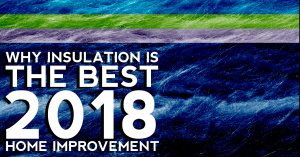 Why Insulation Is The Best 2018 Home Improvement